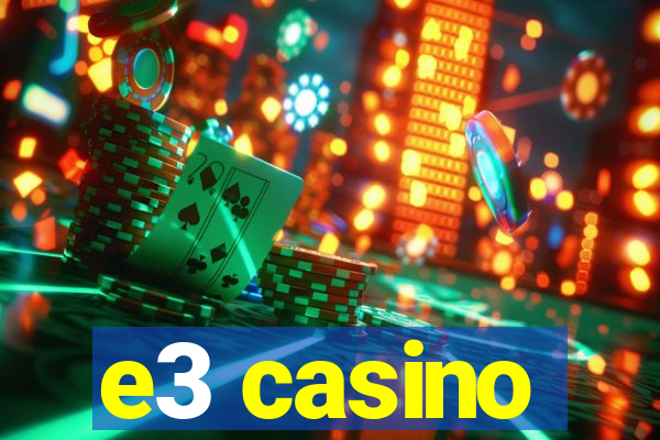 e3 casino